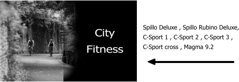 City Fitness  Spillo Deluxe , Spillo Rubino Deluxe, C-Sport 1 , C-Sport 2 , C-Sport 3 , C-Sport cross , Magma 9.2